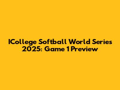 ICollege Softball World Series 2025: Game 1 Preview