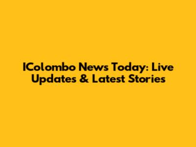IColombo News Today: Live Updates & Latest Stories