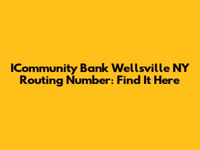 ICommunity Bank Wellsville NY Routing Number: Find It Here