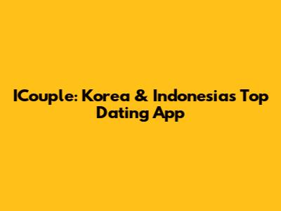 ICouple: Korea & Indonesia's Top Dating App