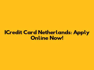 ICredit Card Netherlands: Apply Online Now!