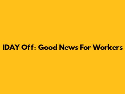 IDAY Off: Good News For Workers