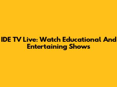 IDE TV Live: Watch Educational And Entertaining Shows