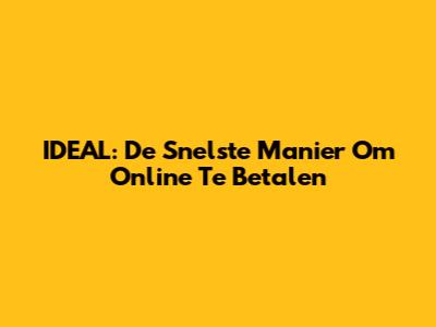 IDEAL: De Snelste Manier Om Online Te Betalen