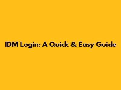 IDM Login: A Quick & Easy Guide