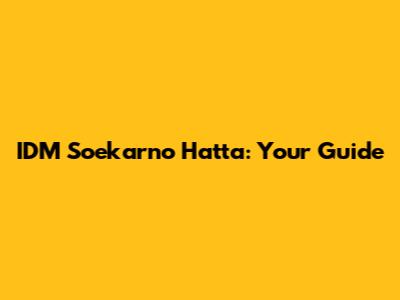 IDM Soekarno Hatta: Your Guide