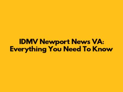 IDMV Newport News VA: Everything You Need To Know