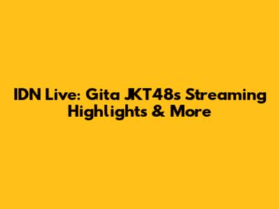 IDN Live: Gita JKT48's Streaming Highlights & More