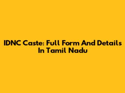 IDNC Caste: Full Form And Details In Tamil Nadu
