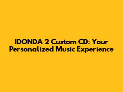 IDONDA 2 Custom CD: Your Personalized Music Experience