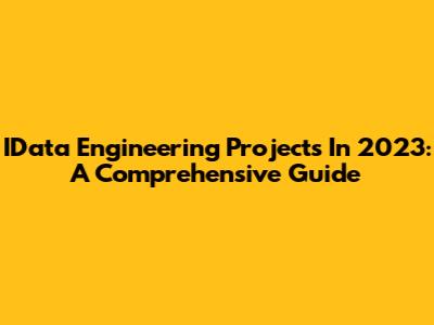 IData Engineering Projects In 2023: A Comprehensive Guide