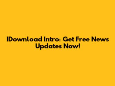 IDownload Intro: Get Free News Updates Now!