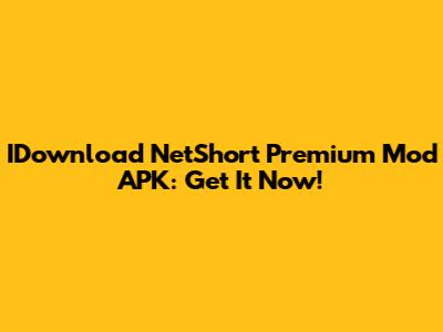 IDownload NetShort Premium Mod APK: Get It Now!