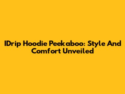 IDrip Hoodie Peekaboo: Style And Comfort Unveiled