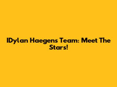 IDylan Haegens Team: Meet The Stars!