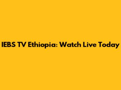 IEBS TV Ethiopia: Watch Live Today