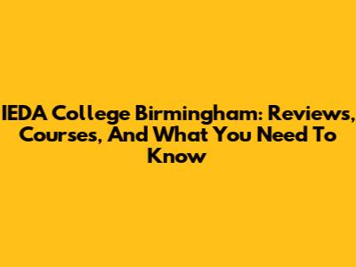 IEDA College Birmingham: Reviews, Courses, And What You Need To Know