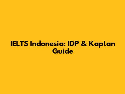 IELTS Indonesia: IDP & Kaplan Guide