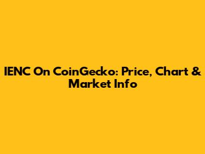 IENC On CoinGecko: Price, Chart & Market Info