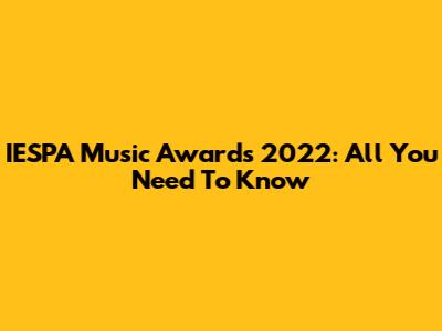IESPA Music Awards 2022: All You Need To Know