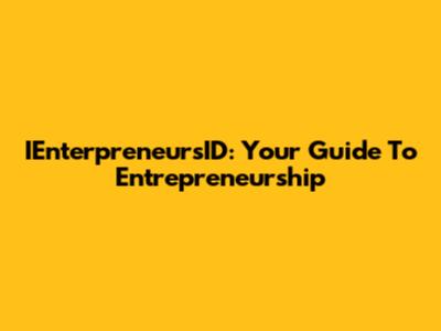 IEnterpreneursID: Your Guide To Entrepreneurship