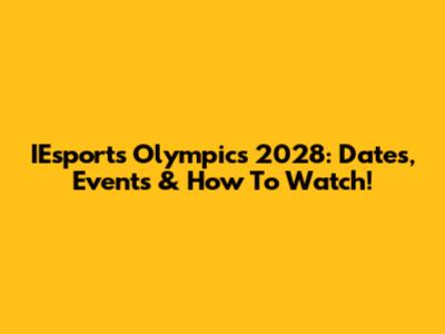 IEsports Olympics 2028: Dates, Events & How To Watch!