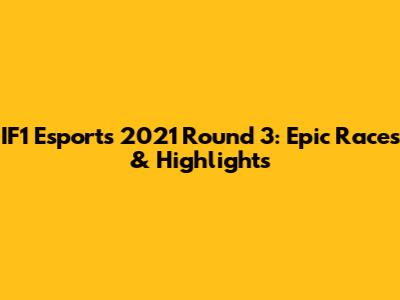 IF1 Esports 2021 Round 3: Epic Races & Highlights