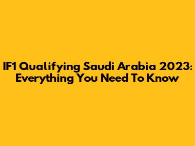 IF1 Qualifying Saudi Arabia 2023: Everything You Need To Know