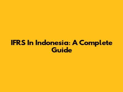 IFRS In Indonesia: A Complete Guide