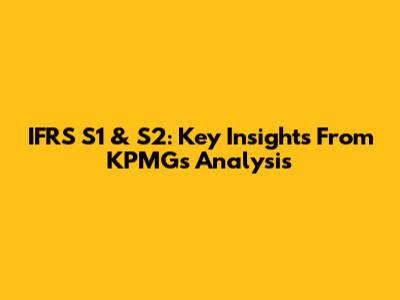 IFRS S1 & S2: Key Insights From KPMG's Analysis