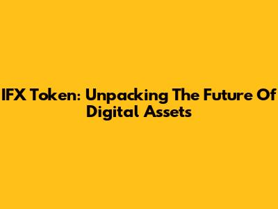 IFX Token: Unpacking The Future Of Digital Assets