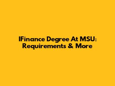 IFinance Degree At MSU: Requirements & More