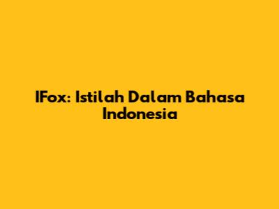 IFox: Istilah Dalam Bahasa Indonesia