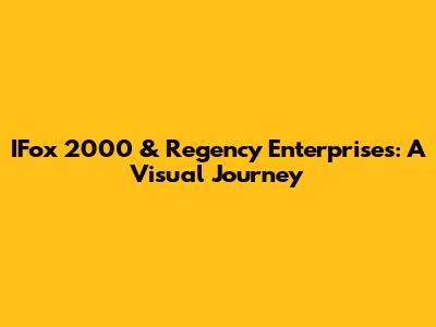 IFox 2000 & Regency Enterprises: A Visual Journey