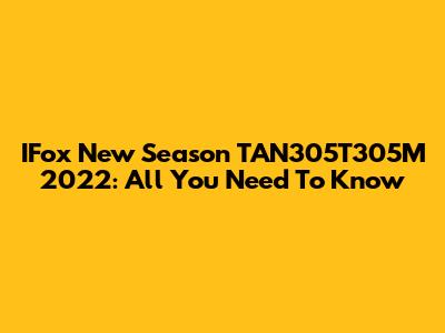 IFox New Season TAN305T305M 2022: All You Need To Know