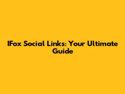 IFox Social Links: Your Ultimate Guide