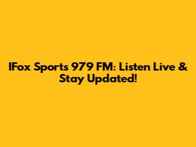 IFox Sports 979 FM: Listen Live & Stay Updated!