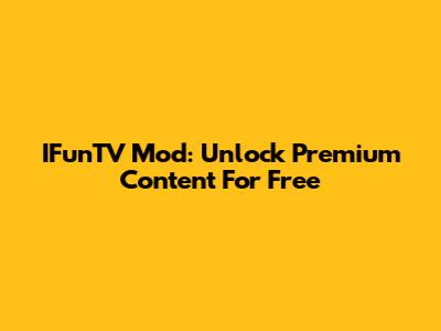 IFunTV Mod: Unlock Premium Content For Free