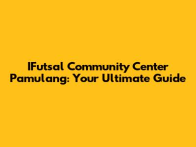 IFutsal Community Center Pamulang: Your Ultimate Guide