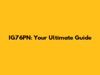 IG76PN: Your Ultimate Guide
