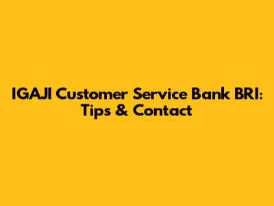IGAJI Customer Service Bank BRI: Tips & Contact