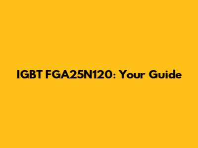 IGBT FGA25N120: Your Guide