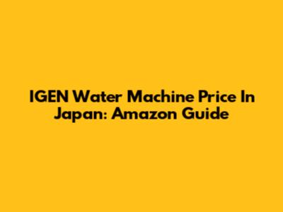 IGEN Water Machine Price In Japan: Amazon Guide