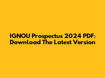 IGNOU Prospectus 2024 PDF: Download The Latest Version
