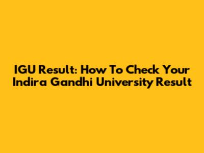 IGU Result: How To Check Your Indira Gandhi University Result