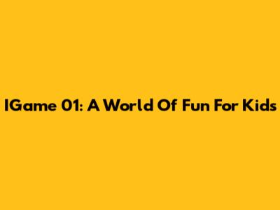 IGame 01: A World Of Fun For Kids