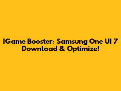 IGame Booster: Samsung One UI 7 Download & Optimize!