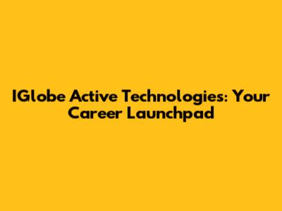IGlobe Active Technologies: Your Career Launchpad