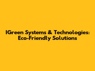 IGreen Systems & Technologies: Eco-Friendly Solutions