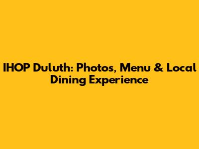 IHOP Duluth: Photos, Menu & Local Dining Experience